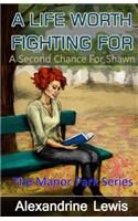 A Life Worth Fighting For: A Second Chance for Shawn(The Manor Park)