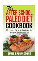 The After School Paleo Diet Cookbook: 10 Great Snack Recipes for Your Caveman Ki(English)