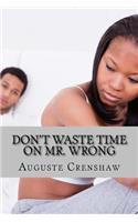 Don't Waste Time on Mr. Wrong