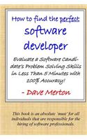 WB1 - How To Find The Perfect Software Developer: Evaluate a potential developer's skills in the three most important dimensions of problem solving.(1 Whiteboard)
