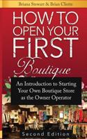 How to Open Your First Boutique: An Introduction to Starting Your Own Boutique Store As the Owner Operator