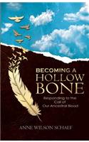 Becoming a Hollow Bone: Responding to the Call of Our Ancestral Blood