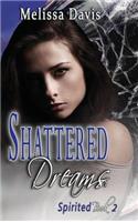 Shattered Dreams: Spirited Book 2(2 Spirited)
