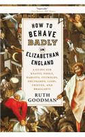 How to Behave Badly in Elizabethan England