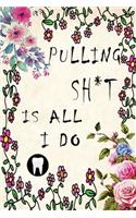 Pulling Sh*t is All I Do: Dentist Journal. Dentist Gift and Lined Journal. Dental Assistant Gift.