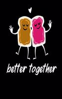 Better Toghether: Peanut Butter Notebook I Notizbuch I Calepin I Taccuino I Cuaderno I Caderno I Notitieblok I Notatnik I 6x9 I A5 I 120 Pages I Dot Grid I Diary I Sk