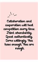Collaboration and cooperation will beat competition every time. Think abundantly. Speak authentically. Serve willingly. You have enough. You are enough. Dot Grid Bullet Journal: A minimalistic dotted bullet Bullet Journal / Notebook /Journal /planner/ dai