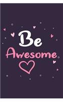 Be awesome GIFT IDEAS Creative Simple Color Notebook gift for girls with 120 pages