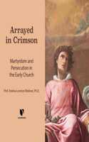 Arrayed in Crimson: Martyrdom and Persecution in the Early Church