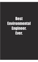 Best Environmental Engineer. Ever.: Lined notebook