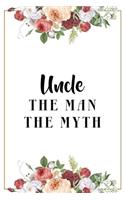 Uncle The Man The Myth: Lined Notebook / Journal Gift, 120 Pages, 6x9, Matte Finish, Soft Cover