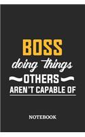 Boss Doing Things Others Aren't Capable of Notebook