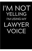 I'm Not Yelling I'm Using My Lawyer Voice: Lined Journal Notebook, 6x9, Soft Cover, Matte Finish, Funny Sarcastic Journal Notepad for Women and Men To Write In, Lawyer Gift 110 Page