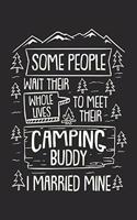 Some People Wait Their While Lifes To Meet Their Camping Buddy I Married Mine Notebook: Notizbuch für Camping Pärchen 6x9 Zoll A5 Graph Paper 5x5 Kariert
