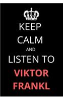 Keep Calm and Listen To Viktor Frankl: Notebook/Journal/Diary For Viktor Frankl Fans 6x9 Inches A5 100 Lined Pages High Quality Small and Easy To Transport