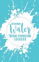 The Ultimate Water Intake Hydration Logbook