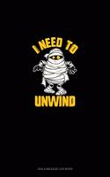 I Need to Unwind: Gas & Mileage Log Book(1696 Gas & Mileage Log Book)