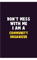 Don't Mess With Me, I Am A Community Organizer: 6X9 Career Pride 120 pages Writing Notebooks