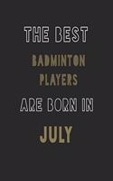 The Best badminton players are Born in July journal: 6*9 Lined Diary Notebook, Journal or Planner and Gift with 120 pages