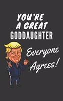 You're A Great Goddaughter Everyone Agrees! Notebook