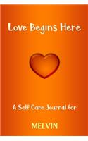 Love Begins Here: A Self Care Journal for MELVIN: Lined Notebook / Journal Gift, 120 Pages, 6x9, Soft Cover, Matte Finish