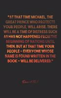 Daniel 12: 1 Notebook: "At that time Michael, the great prince who protects your people, will arise. There will be a time of distress such as has not happened 