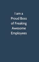 I am a Proud Boss of Freaking Awesome Employees