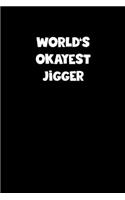 World's Okayest Jigger Notebook - Jigger Diary - Jigger Journal - Funny Gift for Jigger
