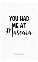 You Had Me At Mascara: A 6x9 Inch Journal Diary Notebook With A Bold Text Font Slogan On A Matte Cover and 120 Blank Lined Pages