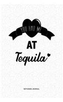 You Had Me At Tequila: A 6x9 Journal Diary Notebook With A Bold Text Font Slogan On A Matte Cover and 120 Blank Lined Pages