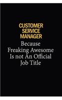 Customer Service Manager Because Freaking Awesome Is Not An Official Job Title: 6x9 Unlined 120 pages writing notebooks for Women and girls
