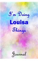 I'm Doing Louisa Things Journal: Louisa First Name Personalized Journal 6x9 Notebook, College Ruled (Lined) blank pages, Cute Pastel Notepad, Watercolor Cover for Girls and Women