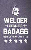 Welder Because Badass Isn't Official Job Title