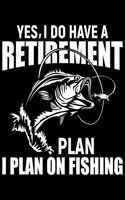 Yes, I Do I Have A Retirement Plan I Plan On Fishing