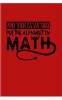 And Then Satan Said Put The Alphabet In Math: Funny Math Quote Undated Planner - Weekly & Monthly No Year Pocket Calendar - Medium 6x9 Softcover - For Teachers & Students Fans