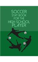 Soccer Stat Book For The High School Player: Organizer and Planner for Coaches & Players Featuring Calendar, Roster, and Blank Field Pages