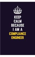 Keep Calm Because I Am A Compliance Engineer: Motivational and inspirational career blank lined gift notebook with matte finish
