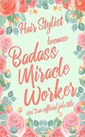 Hair Stylist Because Badass Miracle Worker Isn't an Official Job Title