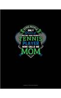 Some People Only Dream Of Meeting Their Favorite Tennis Player Mine Calls Me Mom