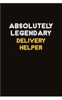 Absolutely Legendary Delivery Helper: Career journal, notebook and writing journal for encouraging men, women and kids. A framework for building your career.