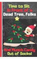 Time to Sit In Front of a Dead Tree, Folks And Munch Candy Out of Socks!: Father Christmas Notebook for Kids and Adults: (Each Entry is Narrow Lined and Includes Blank To-Do List/Appointment Boxes to Keep You on Track)