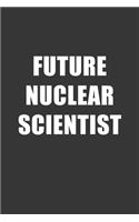 Future Nuclear Scientist Notebook: Lined Journal, 120 Pages, 6 x 9, Affordable Gift For Student, Future Dream Job Journal Matte Finish