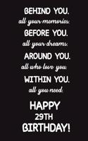 Behind You All Your Memories Before You All Your Dreams Happy 29th Birthday