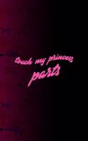 Touch My Princess Parts
