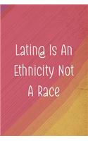 Latin@ Is An Ethnicity Not A Race