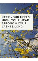 Keep Your Heels High, Your Head Strong & Your Lashes Long!