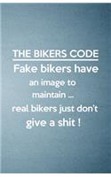 The Bikers Code Fake Bikers Have an Image to Maintain Real Bikers Just Don't Give a Shit A5 Lined Notebook
