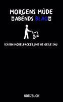 Morgens müde abends blau ich bin Möbelpacker und ne geile Sau: A5 Notizbuch liniert 120 Seiten für Möbelpacker