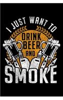 I Just Want To Drink Beer And Smoke: Lined A5 Notebook for Smokers