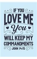 If You Love Me You Will Keep My Commandments John 14: 15: Christian Lined Notebook, Journal, Organizer, Diary, Composition Notebook, Gifts for Christians